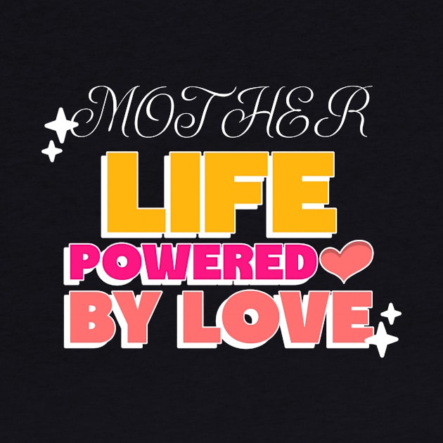 MOTHER LIFE POWERED BY LOVE by Vili's Shop
